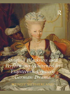 cover image of Staging Blackness and Performing Whiteness in Eighteenth-Century German Drama